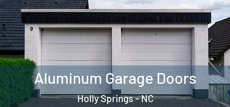  Aluminum Garage Doors Holly Springs - NC