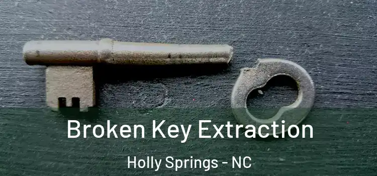  Broken Key Extraction Holly Springs - NC