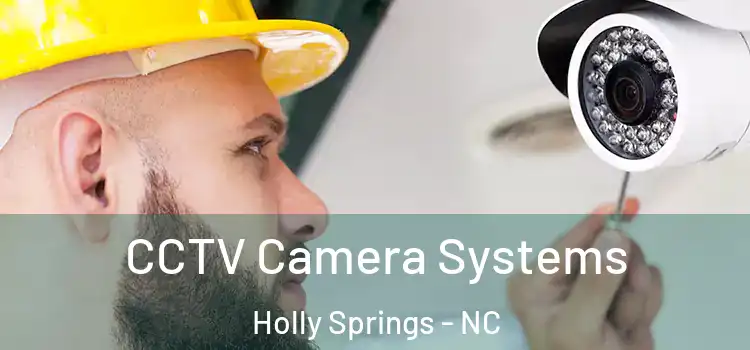  CCTV Camera Systems Holly Springs - NC