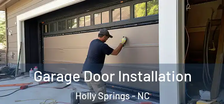  Garage Door Installation Holly Springs - NC