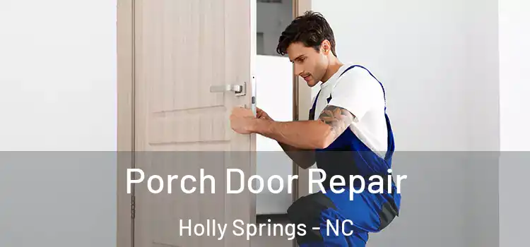  Porch Door Repair Holly Springs - NC